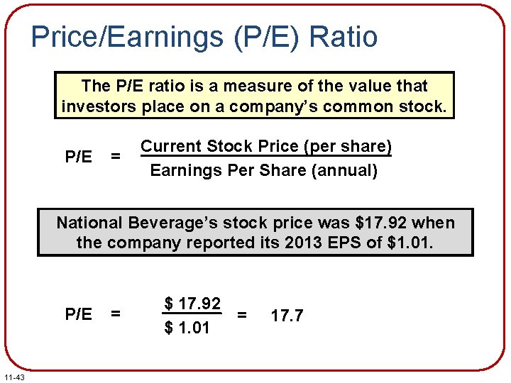 Price/Earnings (P/E) Ratio The P/E ratio is a measure of the value that investors