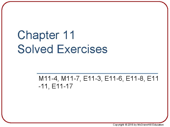 Chapter 11 Solved Exercises M 11 -4, M 11 -7, E 11 -3, E