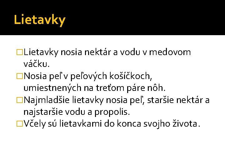 Lietavky �Lietavky nosia nektár a vodu v medovom váčku. �Nosia peľ v peľových košíčkoch, Lietavky �Lietavky nosia nektár a vodu v medovom váčku. �Nosia peľ v peľových košíčkoch,
