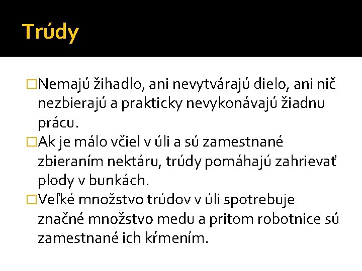 Trúdy �Nemajú žihadlo, ani nevytvárajú dielo, ani nič nezbierajú a prakticky nevykonávajú žiadnu prácu. Trúdy �Nemajú žihadlo, ani nevytvárajú dielo, ani nič nezbierajú a prakticky nevykonávajú žiadnu prácu.