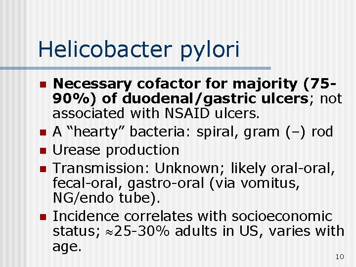 Helicobacter pylori n n n Necessary cofactor for majority (7590%) of duodenal/gastric ulcers; not