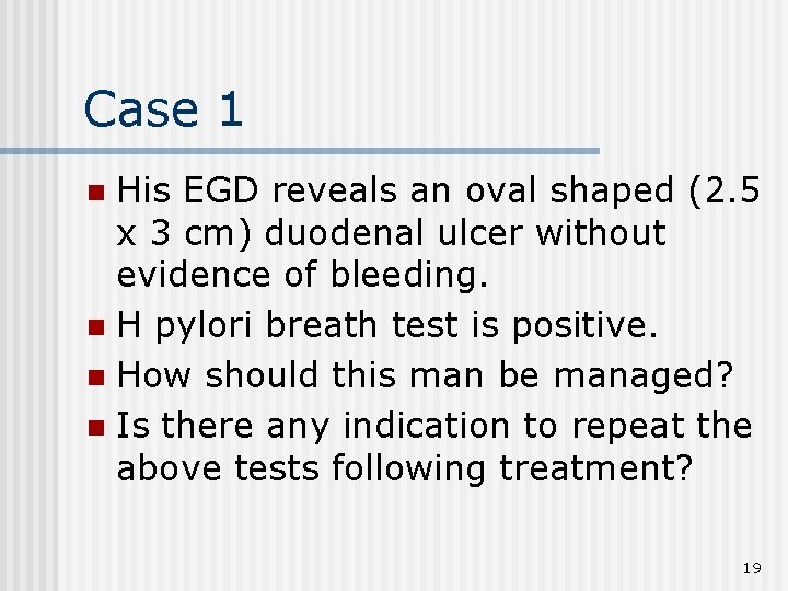 Case 1 His EGD reveals an oval shaped (2. 5 x 3 cm) duodenal