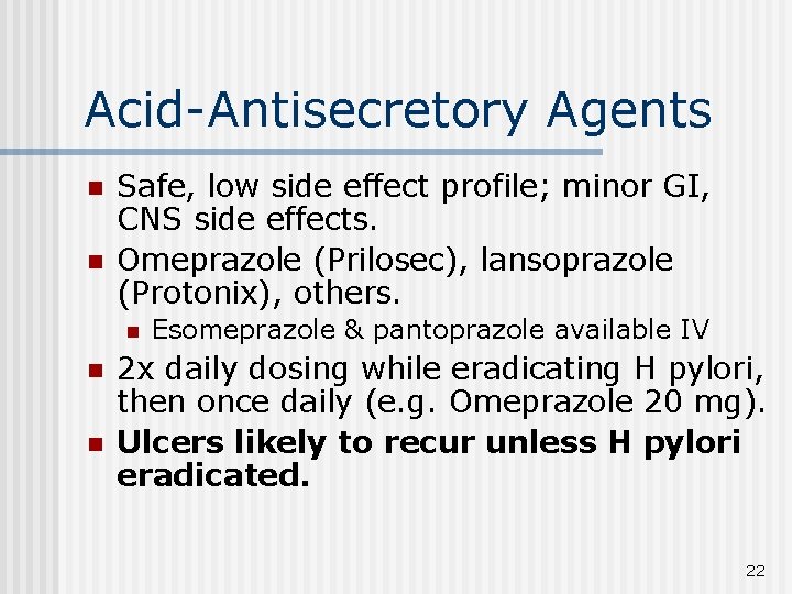 Acid-Antisecretory Agents n n Safe, low side effect profile; minor GI, CNS side effects.