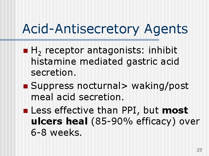 Acid-Antisecretory Agents H 2 receptor antagonists: inhibit histamine mediated gastric acid secretion. n Suppress