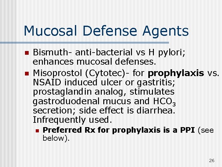 Mucosal Defense Agents n n Bismuth- anti-bacterial vs H pylori; enhances mucosal defenses. Misoprostol