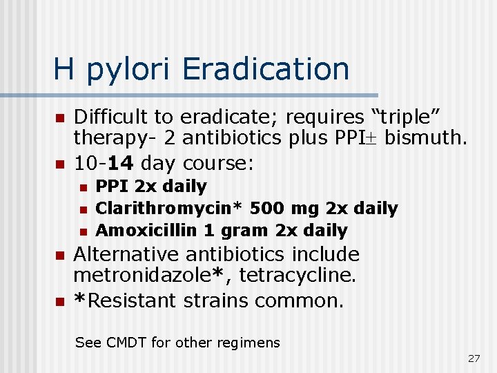 H pylori Eradication n n Difficult to eradicate; requires “triple” therapy- 2 antibiotics plus