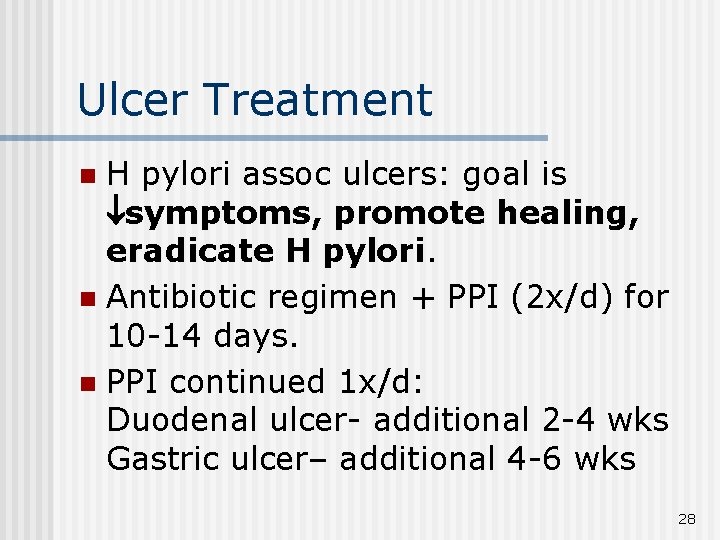 Ulcer Treatment H pylori assoc ulcers: goal is symptoms, promote healing, eradicate H pylori.