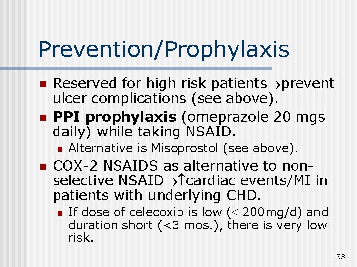 Prevention/Prophylaxis n n Reserved for high risk patients prevent ulcer complications (see above). PPI