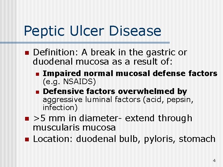 Peptic Ulcer Disease n Definition: A break in the gastric or duodenal mucosa as