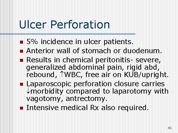 Ulcer Perforation n n 5% incidence in ulcer patients. Anterior wall of stomach or