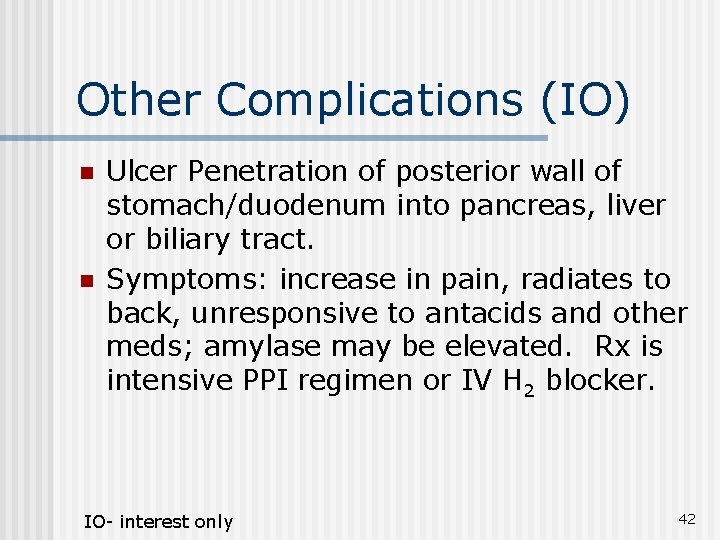 Other Complications (IO) n n Ulcer Penetration of posterior wall of stomach/duodenum into pancreas,