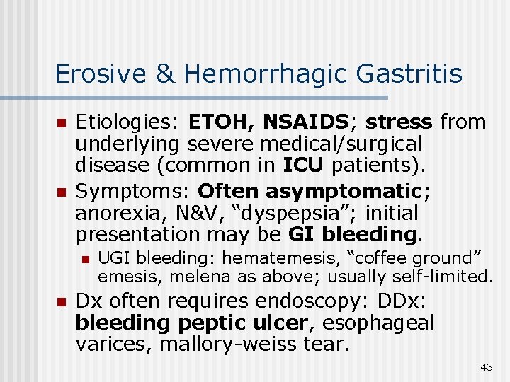 Erosive & Hemorrhagic Gastritis n n Etiologies: ETOH, NSAIDS; stress from underlying severe medical/surgical