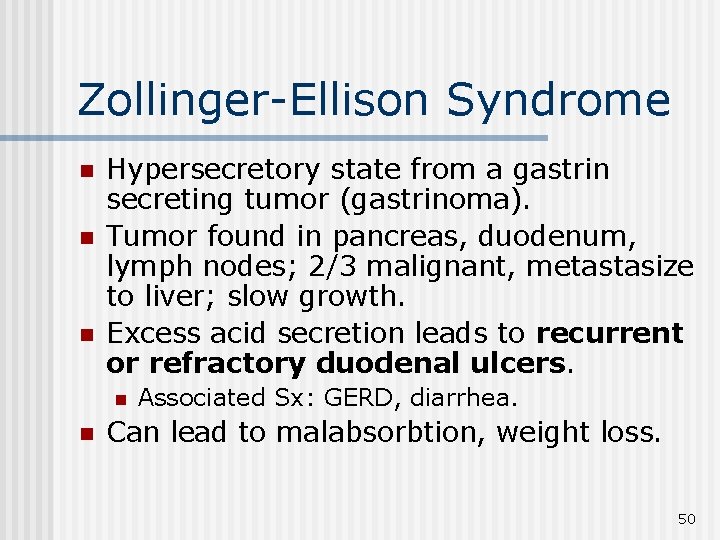 Zollinger-Ellison Syndrome n n n Hypersecretory state from a gastrin secreting tumor (gastrinoma). Tumor