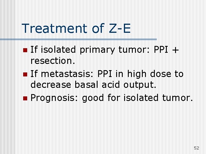 Treatment of Z-E If isolated primary tumor: PPI + resection. n If metastasis: PPI