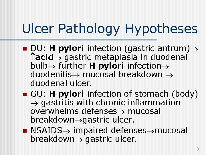 Ulcer Pathology Hypotheses n n n DU: H pylori infection (gastric antrum) acid gastric