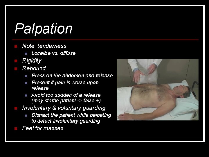 Palpation n Note tenderness n n n Rigidity Rebound n n Press on the