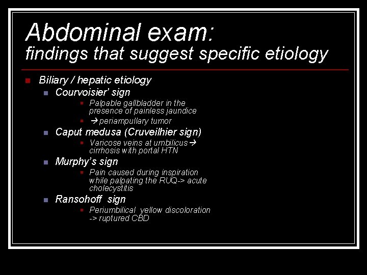 Abdominal exam: findings that suggest specific etiology n Biliary / hepatic etiology n Courvoisier'
