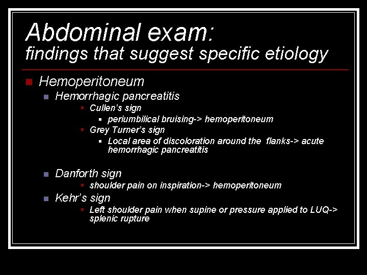 Abdominal exam: findings that suggest specific etiology n Hemoperitoneum n Hemorrhagic pancreatitis § Cullen’s