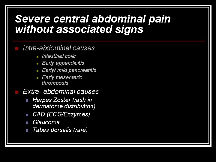 Severe central abdominal pain without associated signs n Intra-abdominal causes n n n Intestinal