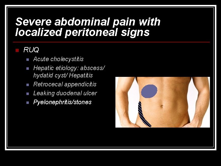Severe abdominal pain with localized peritoneal signs n RUQ n n n Acute cholecystitis