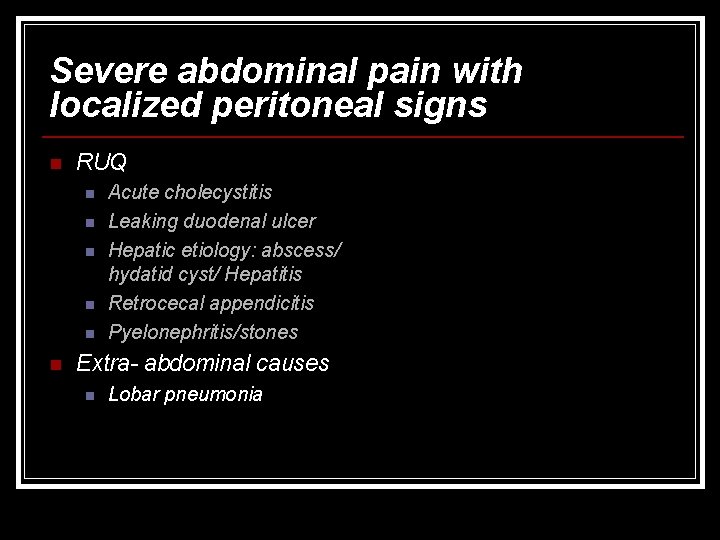 Severe abdominal pain with localized peritoneal signs n RUQ n n n Acute cholecystitis