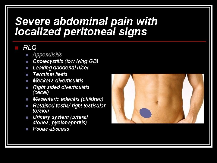 Severe abdominal pain with localized peritoneal signs n RLQ n n n n n