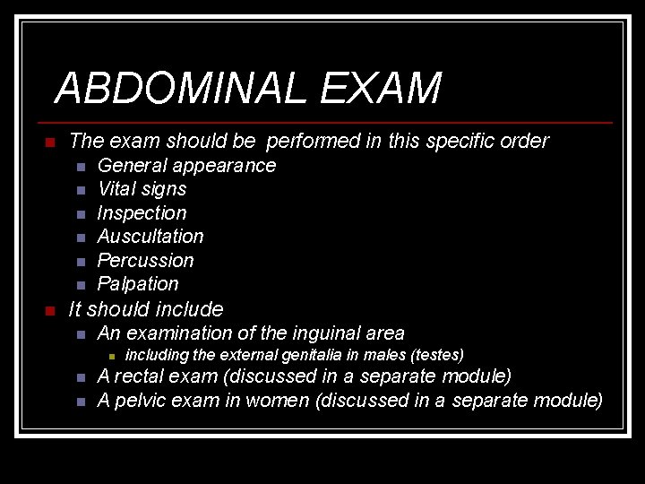 ABDOMINAL EXAM The exam should be performed in this specific order n General appearance