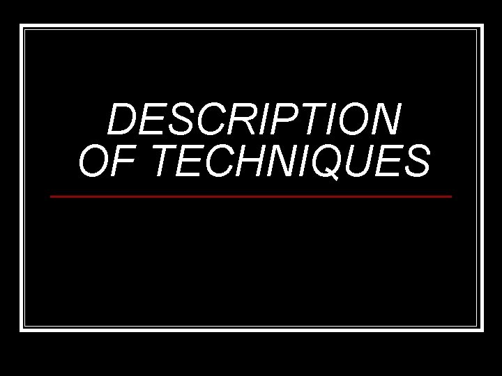 DESCRIPTION OF TECHNIQUES 