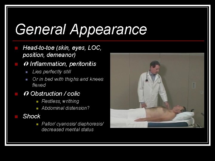 General Appearance n Head-to-toe (skin, eyes, LOC, position, demeanor) n Inflammation, peritonitis n n