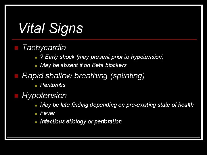 Vital Signs n Tachycardia n n n Rapid shallow breathing (splinting) n n ?
