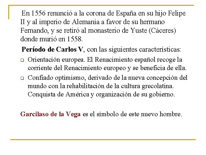 En 1556 renunció a la corona de España en su hijo Felipe II En 1556 renunció a la corona de España en su hijo Felipe II