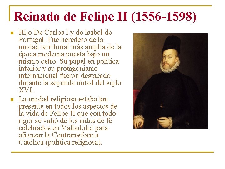 Reinado de Felipe II (1556 -1598) n n Hijo De Carlos I y de Reinado de Felipe II (1556 -1598) n n Hijo De Carlos I y de