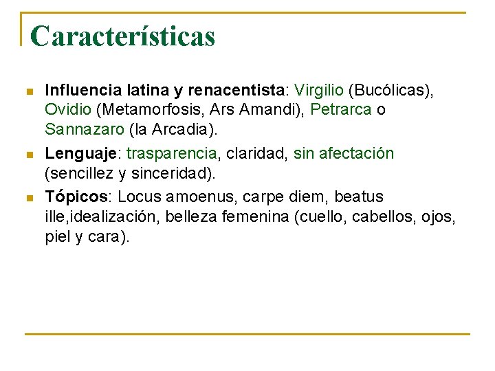 Características n n n Influencia latina y renacentista: Virgilio (Bucólicas), Ovidio (Metamorfosis, Ars Amandi), Características n n n Influencia latina y renacentista: Virgilio (Bucólicas), Ovidio (Metamorfosis, Ars Amandi),