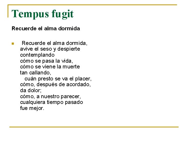 Tempus fugit Recuerde el alma dormida n Recuerde el alma dormida, avive el seso Tempus fugit Recuerde el alma dormida n Recuerde el alma dormida, avive el seso
