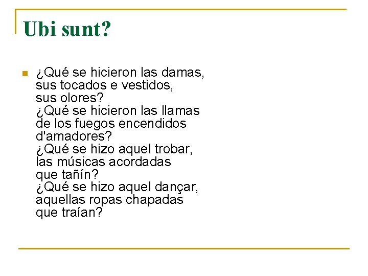 Ubi sunt? n ¿Qué se hicieron las damas, sus tocados e vestidos, sus olores? Ubi sunt? n ¿Qué se hicieron las damas, sus tocados e vestidos, sus olores?