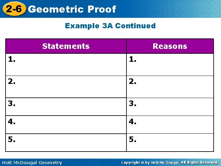 2 -6 Geometric Proof Example 3 A Continued Statements Reasons 1. 2. . 3.