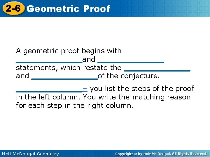 2 -6 Geometric Proof A geometric proof begins with _________and _________ statements, which restate