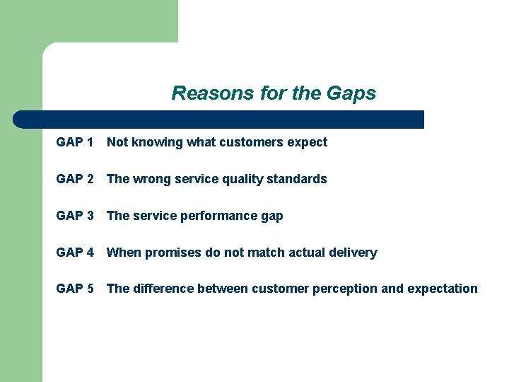 Reasons for the Gaps GAP 1 Not knowing what customers expect GAP 2 The