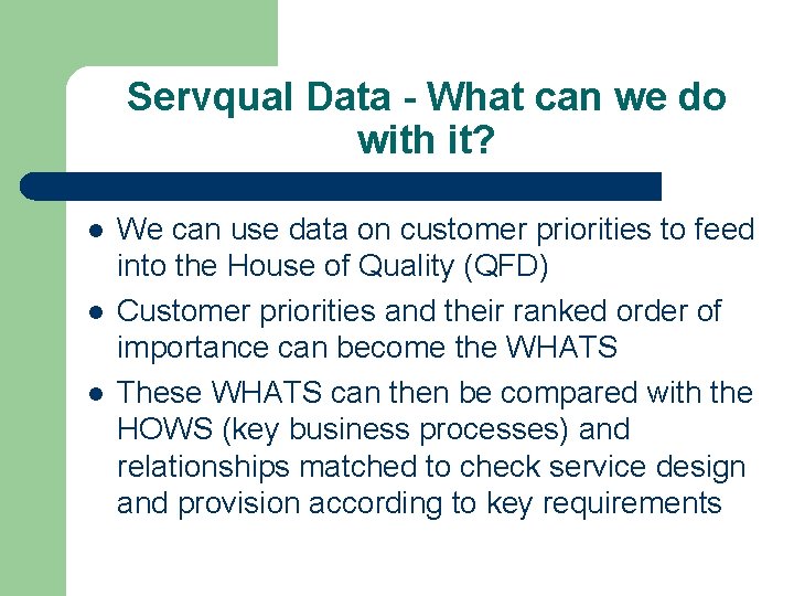 Servqual Data - What can we do with it? l l l We can