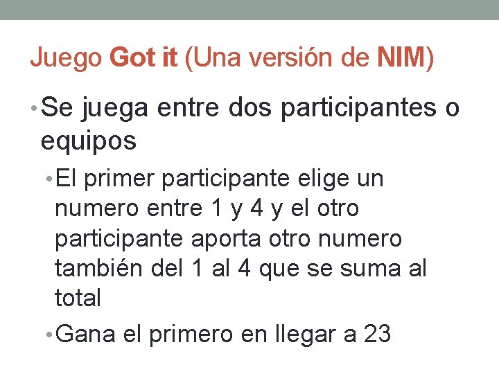 Juego Got it (Una versión de NIM) • Se juega entre dos participantes o