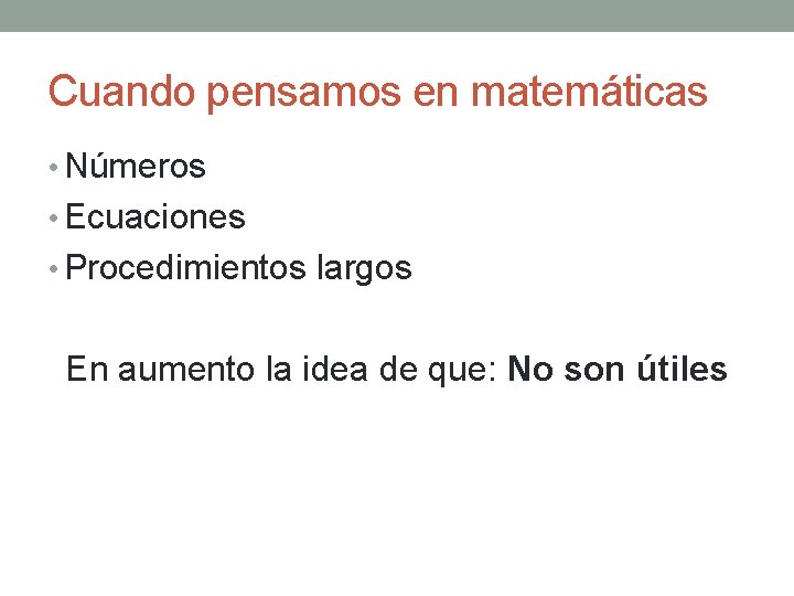 Cuando pensamos en matemáticas • Números • Ecuaciones • Procedimientos largos En aumento la