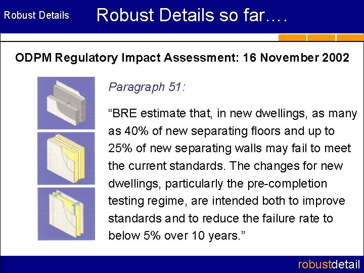 Robust Details so far…. ODPM Regulatory Impact Assessment: 16 November 2002 Paragraph 51: “BRE