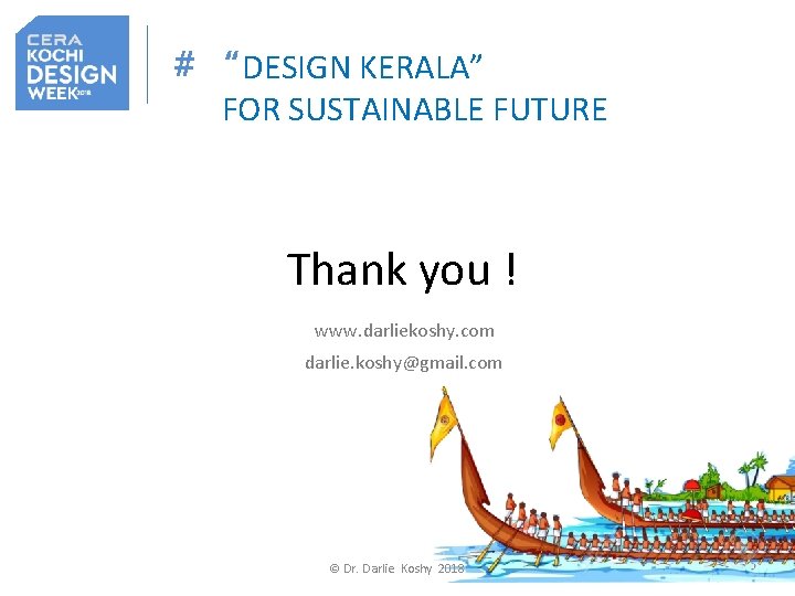 # “DESIGN KERALA” FOR SUSTAINABLE FUTURE Thank you ! www. darliekoshy. com darlie. koshy@gmail.