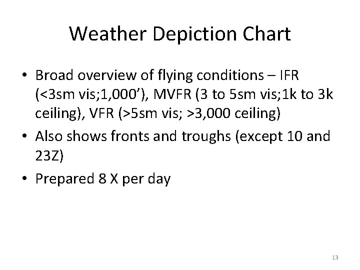 Weather Depiction Chart • Broad overview of flying conditions – IFR (<3 sm vis;