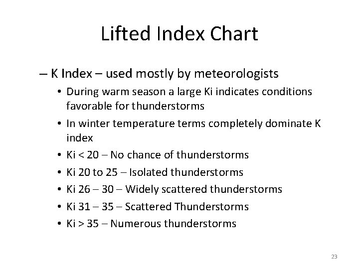 Lifted Index Chart – K Index – used mostly by meteorologists • During warm