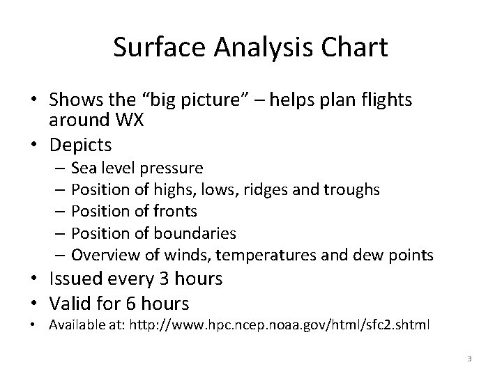 Surface Analysis Chart • Shows the “big picture” – helps plan flights around WX