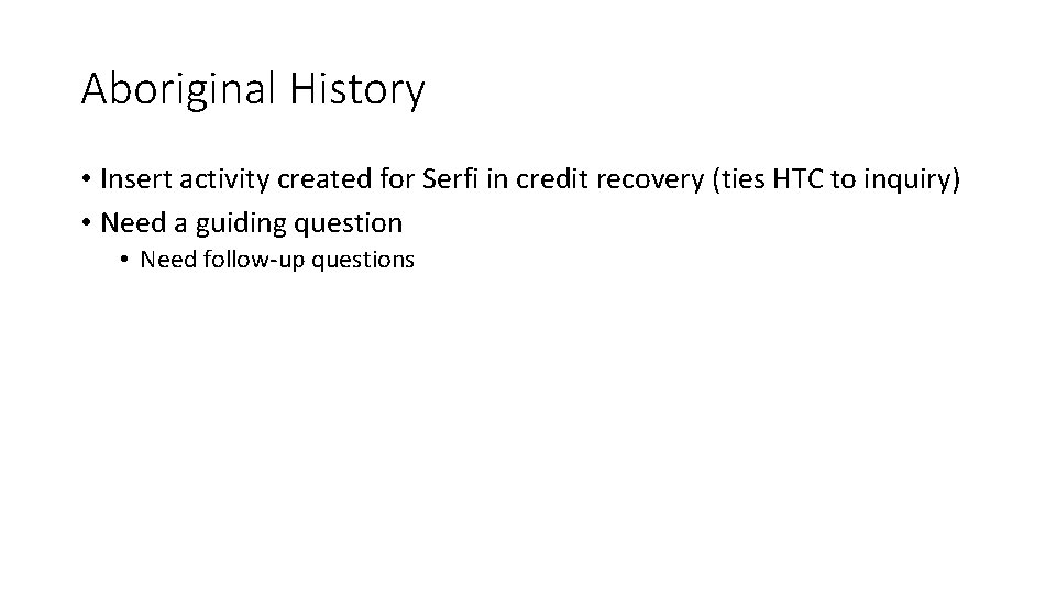 Aboriginal History • Insert activity created for Serfi in credit recovery (ties HTC to