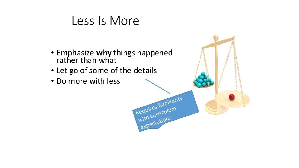 Less Is More • Emphasize why things happened rather than what • Let go