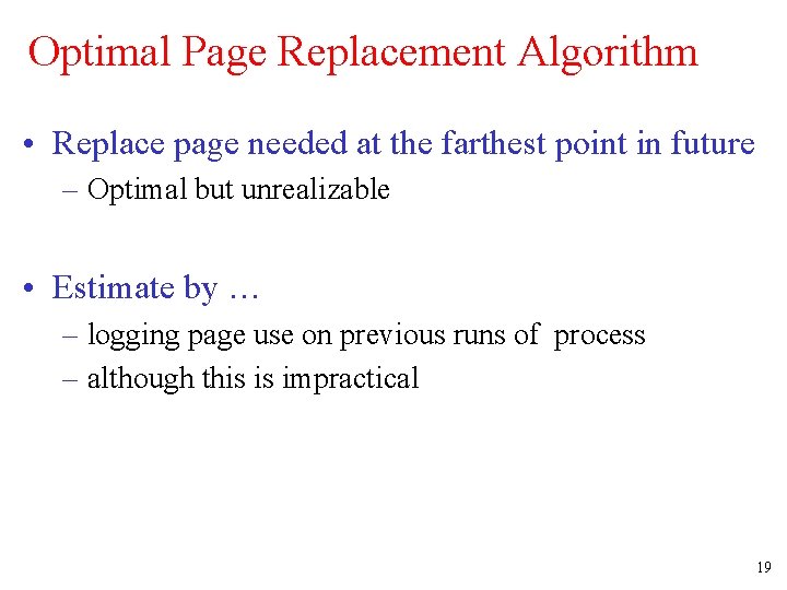 Optimal Page Replacement Algorithm • Replace page needed at the farthest point in future Optimal Page Replacement Algorithm • Replace page needed at the farthest point in future