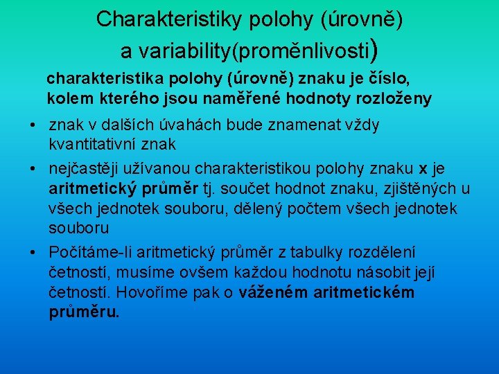 Charakteristiky polohy (úrovně) a variability(proměnlivosti) charakteristika polohy (úrovně) znaku je číslo, kolem kterého jsou